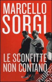 Le sconfitte non contano libro di Sorgi Marcello