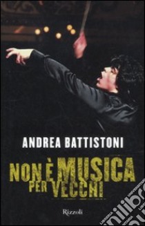 Non è musica per vecchi libro di Battistoni Andrea