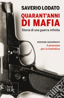 Quarant'anni di mafia. Storia di una guerra infinita libro di Lodato Saverio