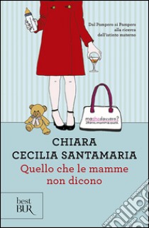 Quello che le mamme non dicono libro di Santamaria Chiara Cecilia