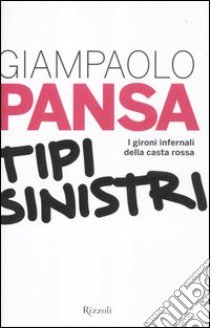 Tipi Sinistri. I gironi infernali della casta rossa libro di Pansa Giampaolo