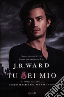 Tu sei mio. La confraternita del pugnale nero. Vol. 8 libro di Ward J. R.