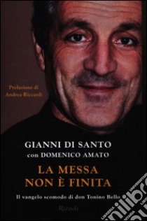 La messa non è finita. Il vangelo scomodo di don Tonino Bello libro di Di Santo Gianni; Amato Domenico