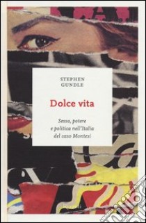 Dolce Vita. Sesso, potere e politica nell'Italia del caso Montesi libro di Gundle Stephen