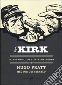 Il rifugio della montagna. Sgt. Kirk. Vol. 4 libro di Pratt Hugo; Oesterheld Hèctor Germán