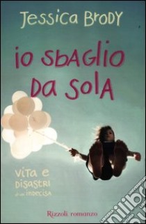 Io sbaglio da sola. Vita e disastri di un'indecisa libro di Brody Jessica