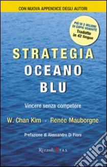 Strategia oceano blu. Vincere senza competere libro di Kim W. Chan - Mauborgne Renée