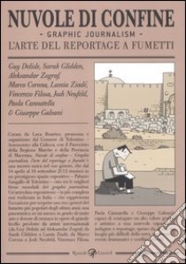 Nuvole di confine. Graphic journalism. L'arte del reportage a fumetti. Catalogo della mostra (Tolentino, 14 aprile-16 settembre 2012). Ediz. illustrata libro di Beatrice L. (cur.)