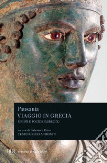 Viaggio in Grecia. Guida antiquaria e artistica. Testo greco a fronte. Vol. 10: Delfi e Focide libro di Pausania; Rizzo S. (cur.)