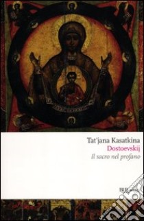 Dostoevskij. Il sacro nel profano libro di Kasatkina Tat'jana A.; Mazzola E. (cur.)