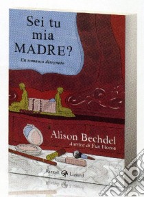 Sei tu mia madre? Un'opera buffa libro di Bechdel Alison