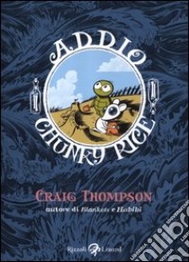 Addio, Chunky rice libro di Thompson Craig