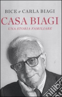 Casa Biagi. Una storia familiare libro di Biagi Bice; Biagi Carla