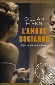 L'amore bugiardo libro di Flynn Gillian