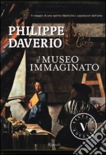 Il museo immaginato. Ediz. illustrata libro di Daverio Philippe