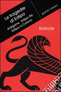 Le tragedie di Edipo: Antigone-Edipo re-Edipo a Colono. Testo greco a fronte libro di Sofocle