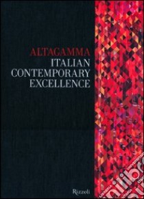 Altagamma. Italian contemporary excellence. Ediz. italiana libro di Fondazione Altagamma (cur.)