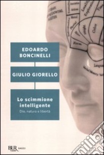 Lo scimmione intelligente. Dio, natura e libertà libro di Boncinelli Edoardo; Giorello Giulio