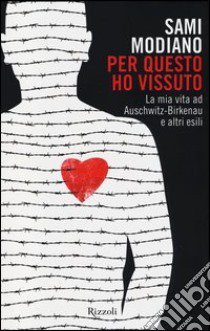 Per questo ho vissuto. La mia vita ad Auschwitz-Birkenau e altri esili libro di Modiano Sami