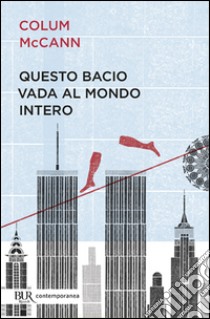 Questo bacio vada al mondo intero libro di McCann Colum