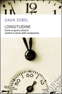 Longitudine. Come un genio solitario cambiò la storia della navigazione libro di Sobel Dava