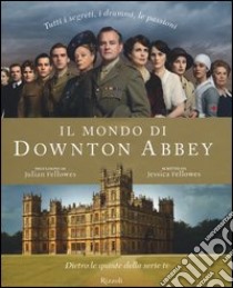 Il mondo di Downton Abbey. Dietro le quinte della serie tv libro di Fellowes Jessica