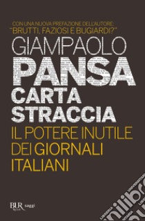 Carta straccia. Il potere inutile dei giornalisti italiani libro di Pansa Giampaolo