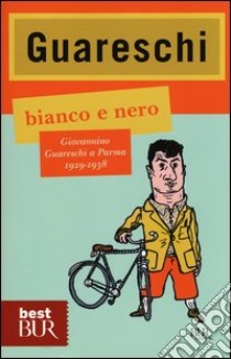 Bianco e nero. Giovannino Guareschi a Parma 1929-1938 libro di Guareschi Giovanni; Guareschi C. (cur.)