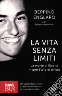 La vita senza limiti. La morte di Eluana in uno Stato di diritto libro di Englaro Beppino; Pannitteri Adriana