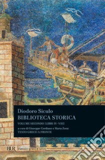 Biblioteca storica. Testo greco a fronte. Vol. 2: Libri IV-VIII libro di Diodoro Siculo; Cordiano G. (cur.); Zorat M. (cur.)