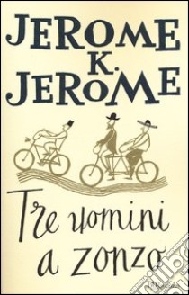 Tre uomini a zonzo libro di Jerome Jerome K.