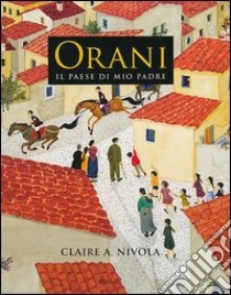 Orani. Il paese di mio padre. Ediz. illustrata libro di Nivola Claire A.