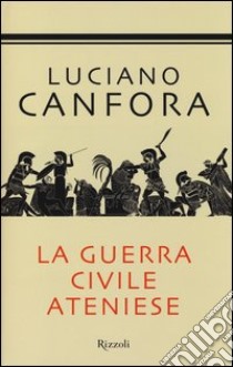 La guerra civile ateniese libro di Canfora Luciano