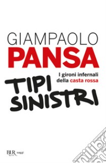 Tipi sinistri. I gironi infernali della casta rossa libro di Pansa Giampaolo