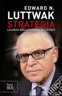 Strategia. La logica della guerra e della pace libro di Luttwak Edward N.