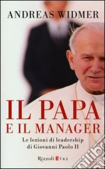 Il Papa e il manager. Le lezioni di leadership di Giovanni Paolo II libro di Widmer Andreas; Weigel George