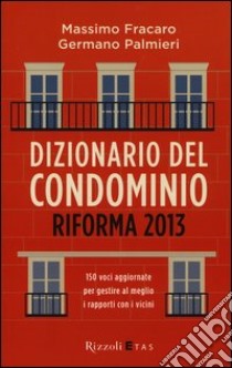 Dizionario del condominio. Riforma 2013 libro di Fracaro Massimo; Palmieri Germano