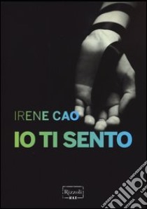 Io ti sento libro di Cao Irene