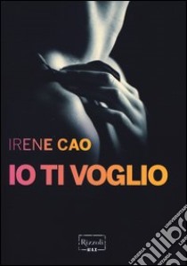 Io ti voglio libro di Cao Irene