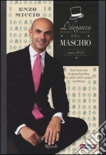 L'eleganza del maschio. Since 2013 libro di Miccio Enzo