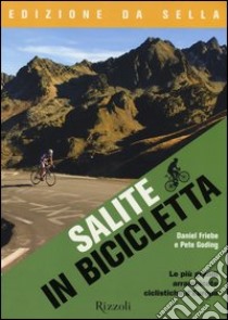 Salite in bicicletta. Le più grandi arrampicate ciclistiche d'Europa libro di Friebe Daniel; Goding Pete