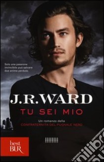 Tu sei mio. La confraternita del pugnale nero (8) libro di Ward J. R.