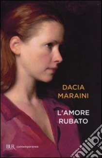 L'amore rubato libro di Maraini Dacia