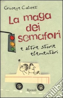 La maga dei semafori e altre storie elementari libro di Caliceti Giuseppe