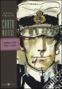 Corto Maltese. Samba con Tiro Fisso libro di Pratt Hugo