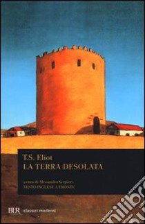 La terra desolata. Testo inglese a fronte libro di Eliot Thomas S.; Serpieri A. (cur.)