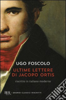 Le ultime lettere di Jacopo Ortis libro di Foscolo Ugo; Mondadori S. (cur.)