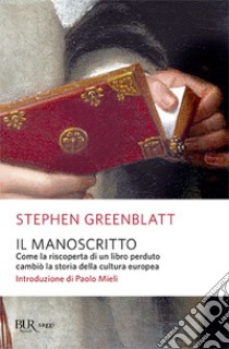 Il manoscritto. Come la riscoperta di un libro perduto cambiò la storia della cultura europea libro di Greenblatt Stephen