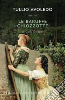 Le baruffe chiozzotte libro di Avoledo Tullio; Goldoni Carlo