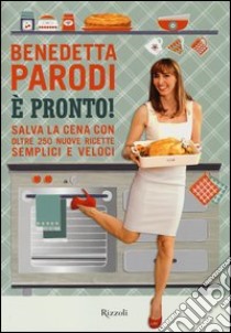 E pronto! Salva la cena con oltre 250 nuove ricette semplici e veloci libro di Parodi Benedetta